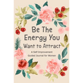 Be The Energy You Want to Attract: Guided Journal for Women, Self Improvement Journal, Self Development Journal, Daily Question Book - Paperback