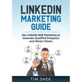 LinkedIn Marketing: Use LinkedIn B2B Marketing to Generate Qualified Prospects and Obtain Clients - Paperback