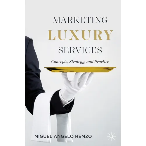 Marketing Luxury Services: Concepts, Strategy, and Practice - Paperback