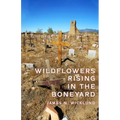 Wildflowers Rising in the Boneyard - Paperback