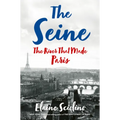 The Seine: The River That Made Paris - Hardcover