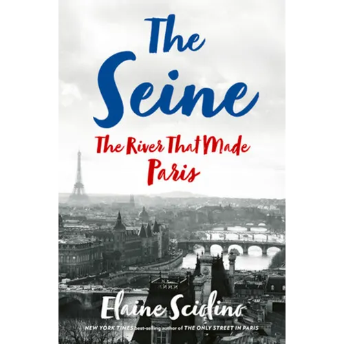 The Seine: The River That Made Paris - Hardcover