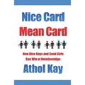 Nice Card Mean Card: How Nice Guys and Good Girls Can Win at Relationships - Paperback