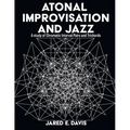Atonal Improvisation and Jazz: A study of Chromatic Interval Pairs and Trichords - Paperback