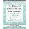 The Dialectical Behavior Therapy Skills Workbook for Ptsd: Practical Exercises for Overcoming Trauma and Post-Traumatic Stress Disorder - Paperback