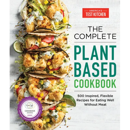 The Complete Plant-Based Cookbook: 500 Inspired, Flexible Recipes for Eating Well Without Meat - Paperback