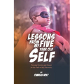 Lessons From My Five-Year-Old Self: Personal Stories and Essays on the Path to Self Discovery - Paperback