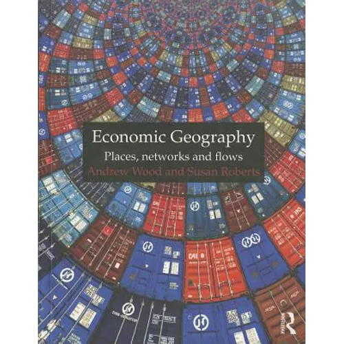 Economic Geography: Places, Networks and Flows - Paperback