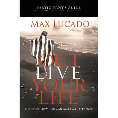 The Outlive Your Life Bible Study Participant's Guide: Discover How You Can Make a Difference - Paperback