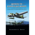 Bombing the European Axis Powers: A Historical Digest of the Combined Bomber Offensive, 1939 -1945 - Hardcover