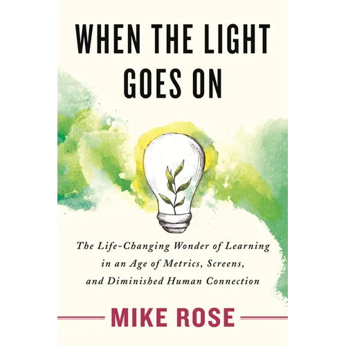 When the Light Goes on: The Life-Changing Wonder of Learning in an Age of Metrics, Screens, and Diminished Human Connection - Hardcover