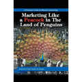 Marketing Like a Peacock in the Land of Penguins: A Practical Guide to Effective Marketing - Paperback