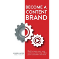Become a Content Brand: Build a Team, Own Your Audience, & Create Video Your Customers Will Love - Paperback