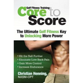 Golf Fitness Training: Core to Score - Paperback