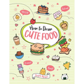 How to Draw Cute Food - Paperback