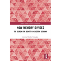 How Memory Divides: The Search for Identity in Eastern Germany - Paperback