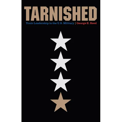 Tarnished: Toxic Leadership in the U.S. Military - Hardcover
