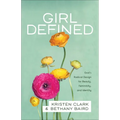 Girl Defined: God's Radical Design for Beauty, Femininity, and Identity - Paperback