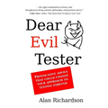 Dear Evil Tester: Provocative Advice That Could Change Your Approach To Testing Forever - Paperback