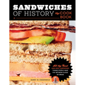 Sandwiches of History: The Cookbook: All the Best (and Most Surprising) Things People Have Put Between Slices of Bread - Hardcover