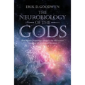 The Neurobiology of the Gods: How Brain Physiology Shapes the Recurrent Imagery of Myth and Dreams - Paperback