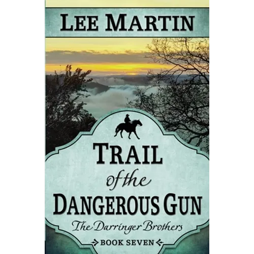 Trail of the Dangerous Gun: The Darringer Brothers Book Seven - Paperback
