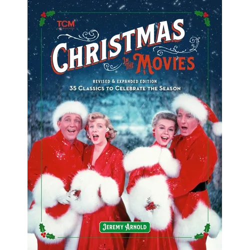 Christmas in the Movies (Revised & Expanded Edition): 35 Classics to Celebrate the Season - Hardcover