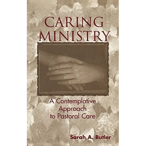Caring Ministry: A Contemplative Approach to Pastoral Care - Hardcover