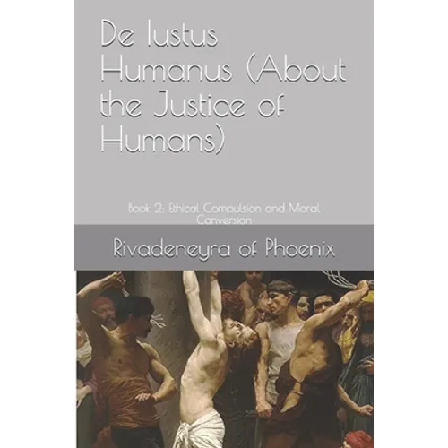 De Iustus Humanus (About the Justice of Humans): Book 2: Ethical Compulsion and Moral Conversion - Paperback