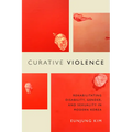 Curative Violence: Rehabilitating Disability, Gender, and Sexuality in Modern Korea - Paperback