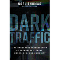 Dark Traffic: The Dangerous Intersection of Technology, Crime, Money, Sex, and Humanity - Hardcover