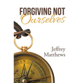 Forgiving Not Ourselves - Paperback
