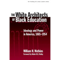 The White Architects of Black Education: Ideology and Power in America, 1865-1954 - Paperback