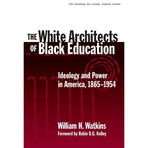 The White Architects of Black Education: Ideology and Power in America, 1865-1954 - Paperback