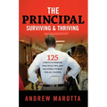 The Principal, Surviving & Thriving: 125 Points of Wisdom, Practical Tips, and Relatable Stories For All Leaders - Paperback