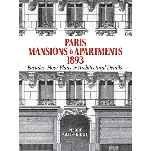 Paris Mansions and Apartments 1893: Facades, Floor Plans and Architectural Details - Paperback