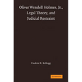 Oliver Wendell Holmes, Jr., Legal Theory, and Judicial Restraint - Paperback
