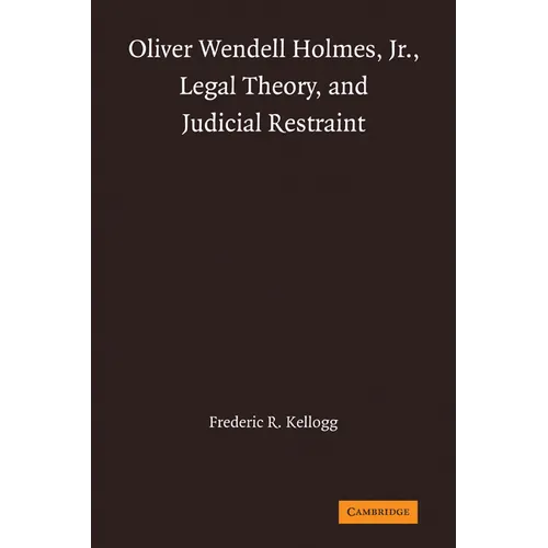 Oliver Wendell Holmes, Jr., Legal Theory, and Judicial Restraint - Paperback