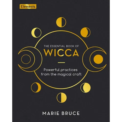 The Essential Book of Wicca: Powerful Practices from the Magical Craft - Hardcover