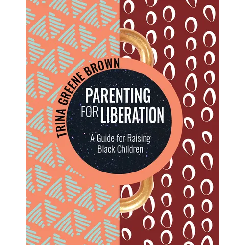 Parenting for Liberation: A Guide for Raising Black Children - Paperback