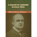 A Series of Lessons in Raja Yoga - Hardcover