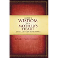 The God's Wisdom for a Mother's Heart: A Bible Study for Moms - Paperback
