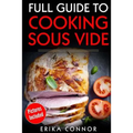 Full Guide to Cooking Sous Vide Recipes: op Techniques of Low-Temperature Cooking Processes - Paperback