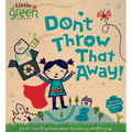 Don't Throw That Away!: A Lift-The-Flap Book about Recycling and Reusing - Board Book