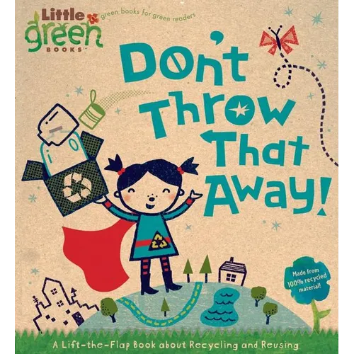 Don't Throw That Away!: A Lift-The-Flap Book about Recycling and Reusing - Board Book