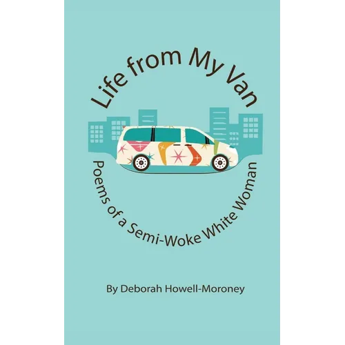 Life From My Van: Poems of a Semi-Woke Woman - Paperback