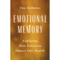 Emotional Memory: Exploring How Emotions Impact Our Health - Paperback