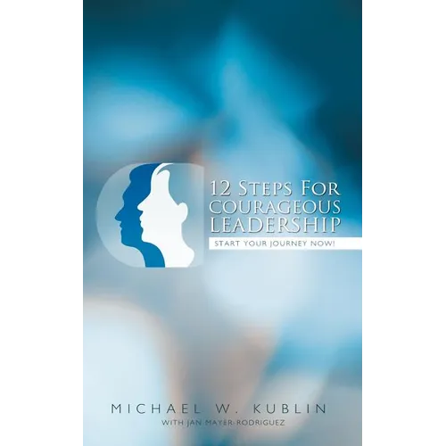 12 Steps For Courageous Leadership: Start your Journey now! - Paperback