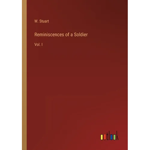 Reminiscences of a Soldier: Vol. I - Paperback