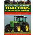 An Illustrated History of Tractors & Farm Machinery: A Comprehensive Directory of Tractors from Around the World, Featuring the Great Marques and Manu - Hardcover